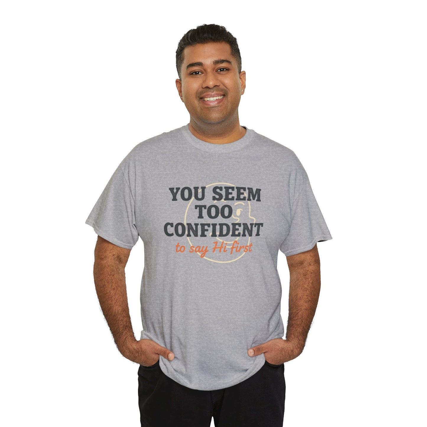 You Seem Too Confident To Say Hi First T‑Shirt Printify