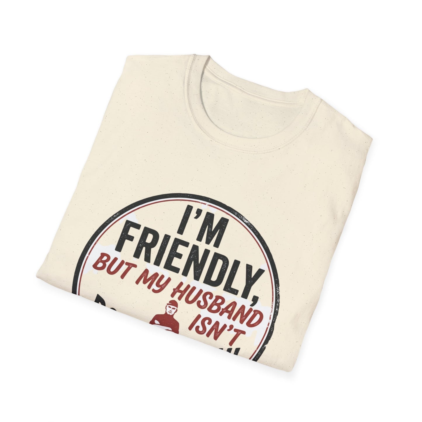 “I'm Friendly, But My Husband Isn't — Don't Touch!”-Funny Wife T-Shirt
