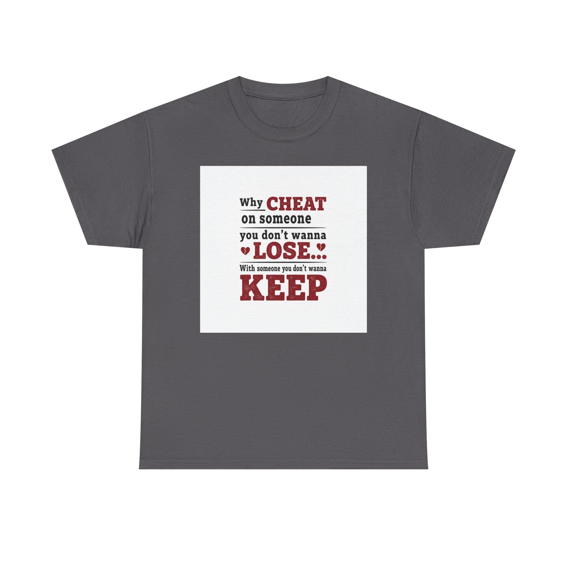 T-Shirt — "Why Cheat on Someone You Don’t Wanna Lose" Relationship Quote Tee Printify