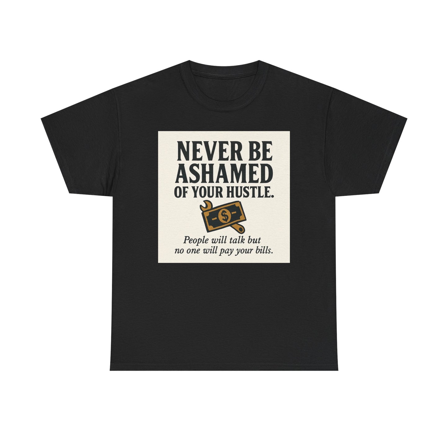 T-Shirt — "Never Be Ashamed of Your Hustle" Motivational Money Graphic Tee