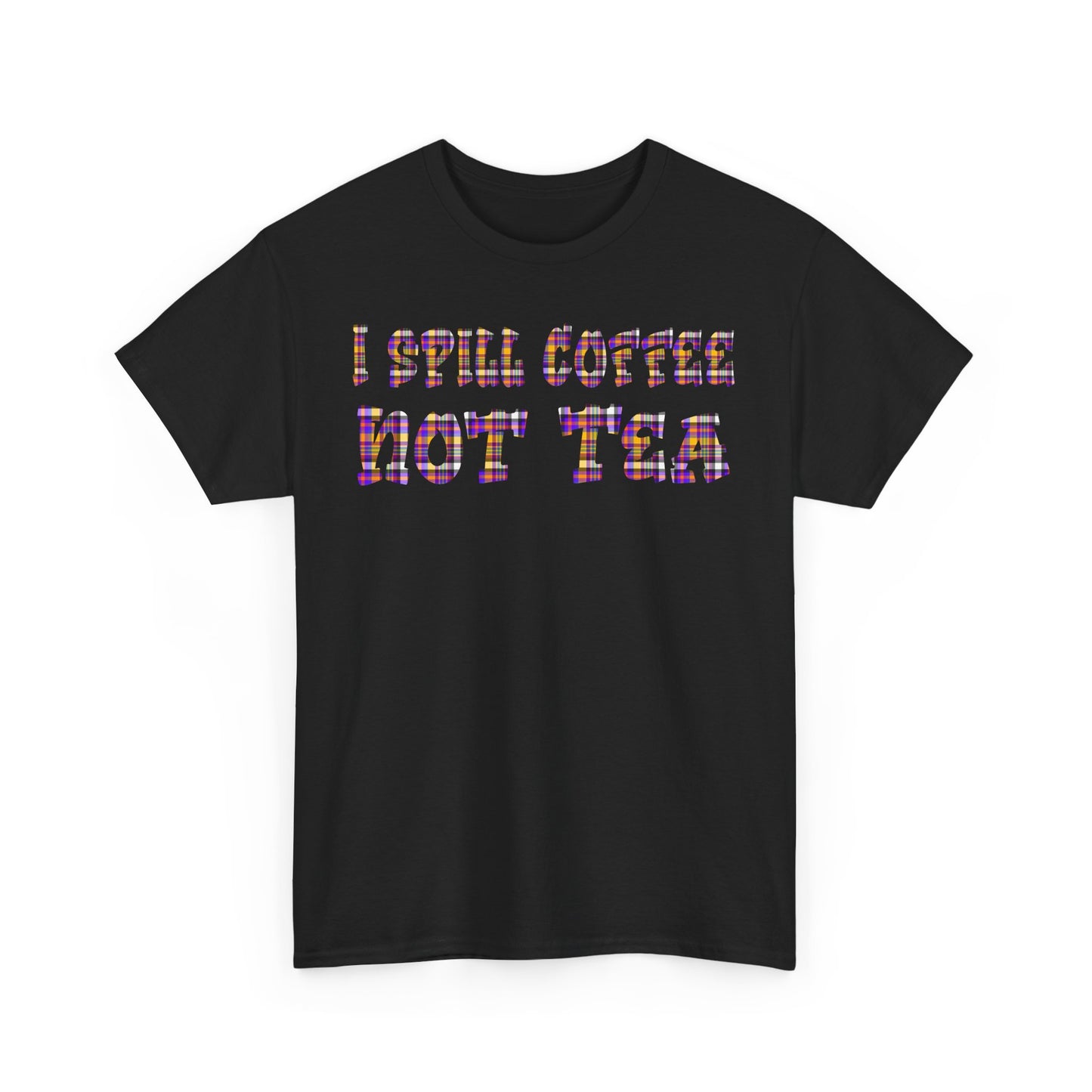 "I Spill Coffee Not Tea" - Perfect Gift for Coffee Lovers - Casual Everyday Wear
