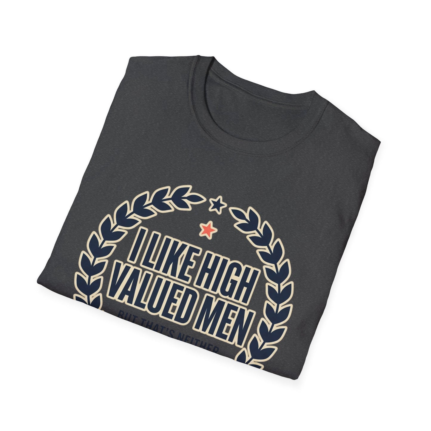 "I Like High Valued Men" Funny Satire Tee