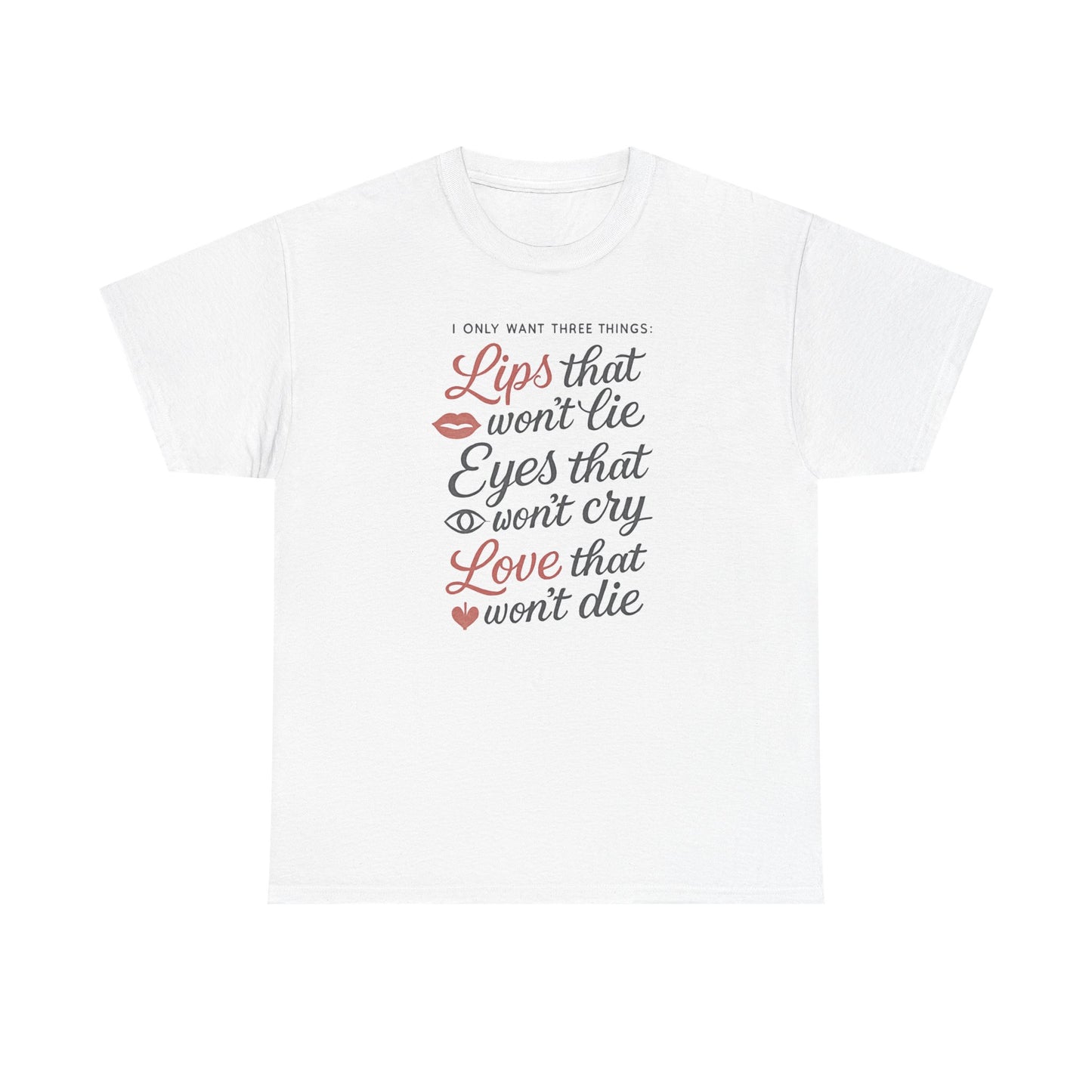 Romantic Quote Tee — "Lips that won’t lie, Eyes that won’t cry, Love that won’t die"