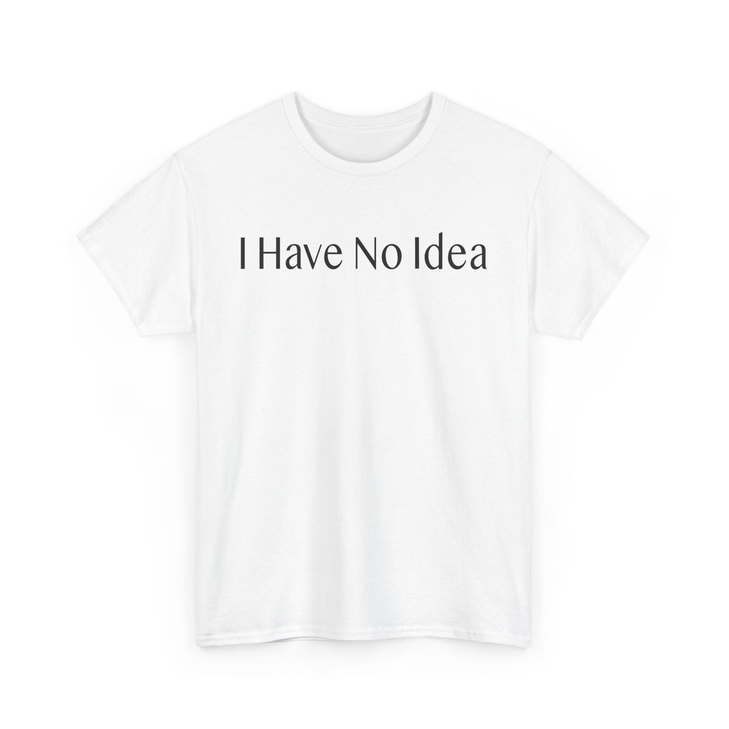 I have No Idea-Unisex Heavy Cotton Tee