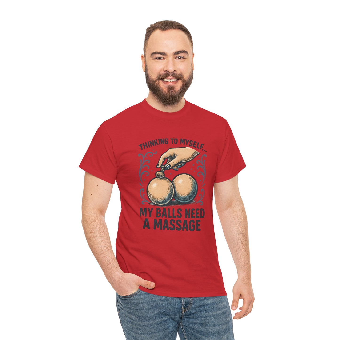 T-Shirt — "Thinking to Myself: My Balls Need a Massage" Funny Novelty Tee