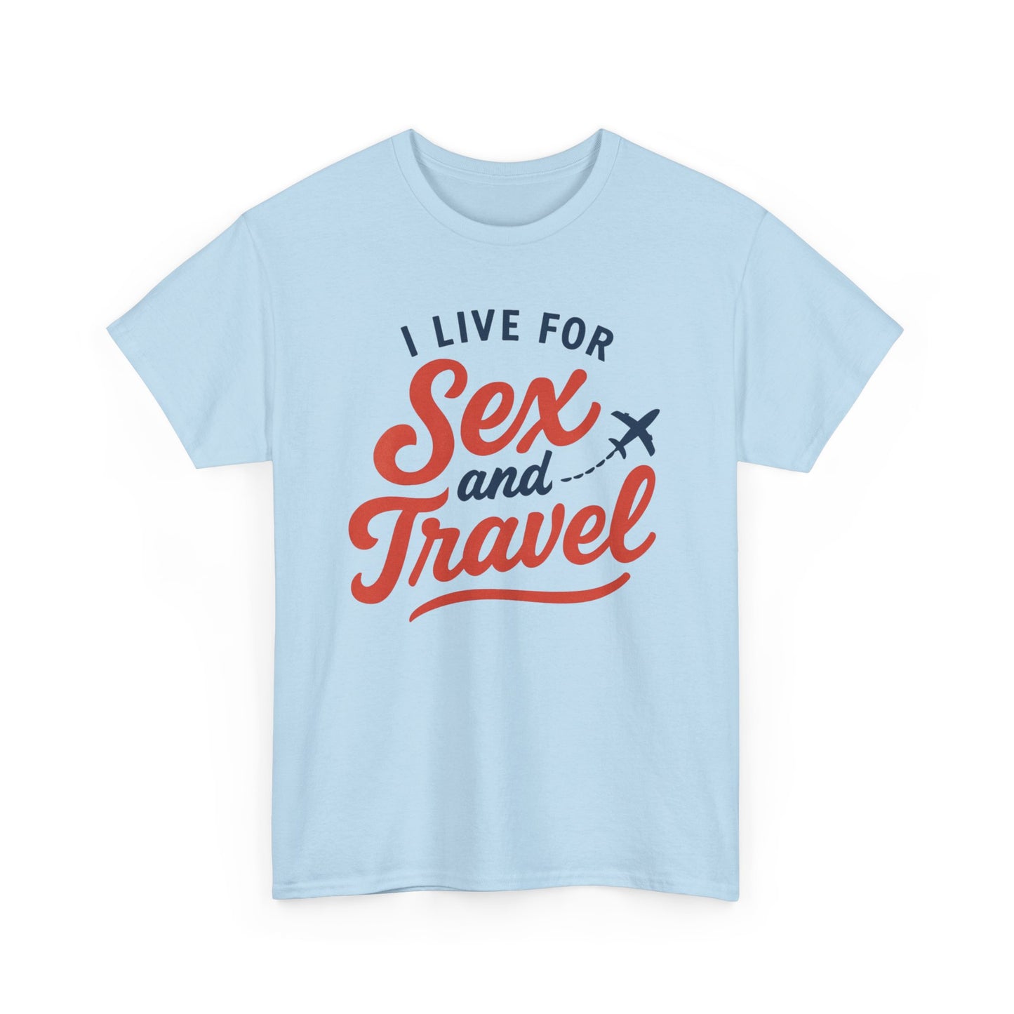 Sex and Travel T-Shirt — I Live For Sex and Travel Graphic Tee
