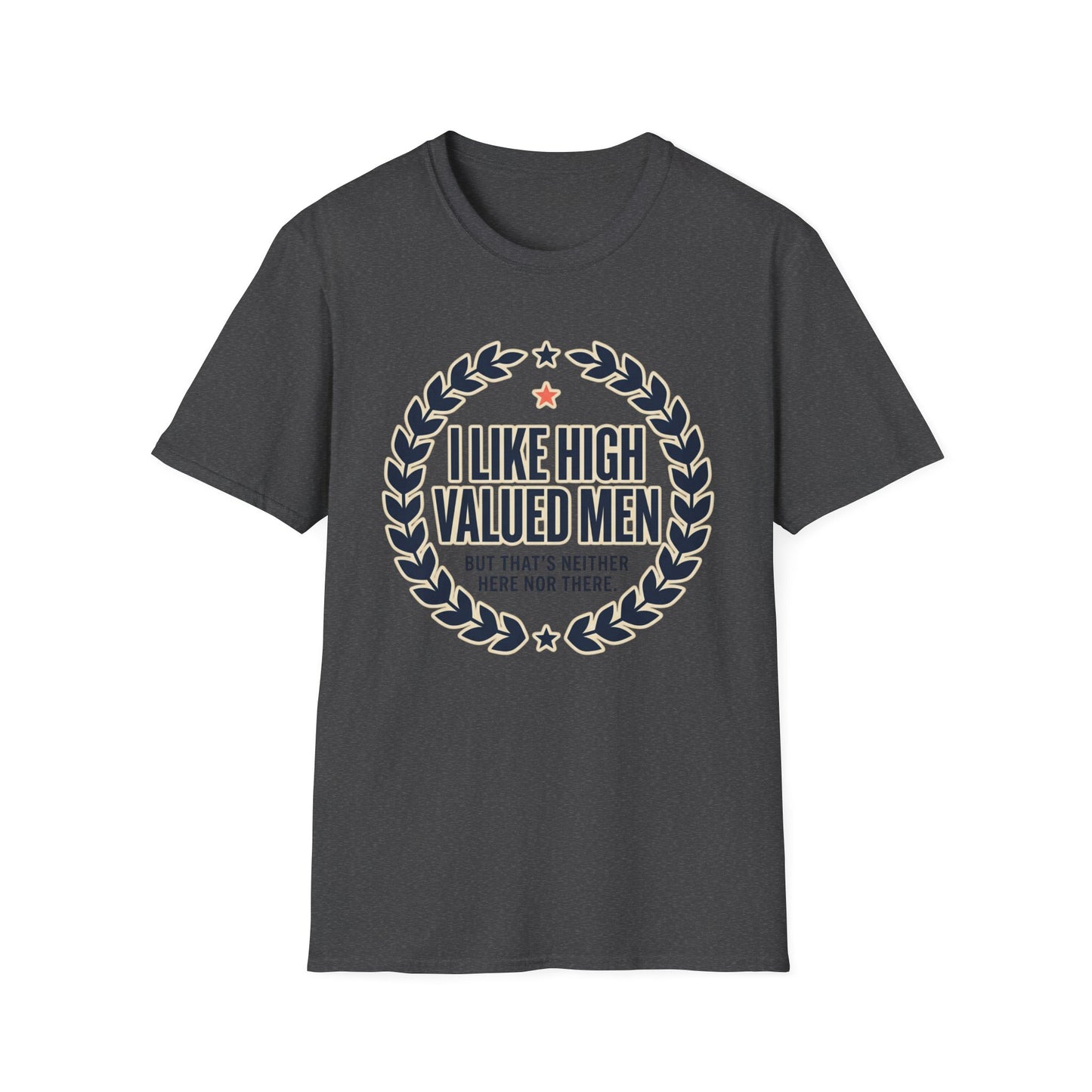 "I Like High Valued Men" Funny Satire Tee