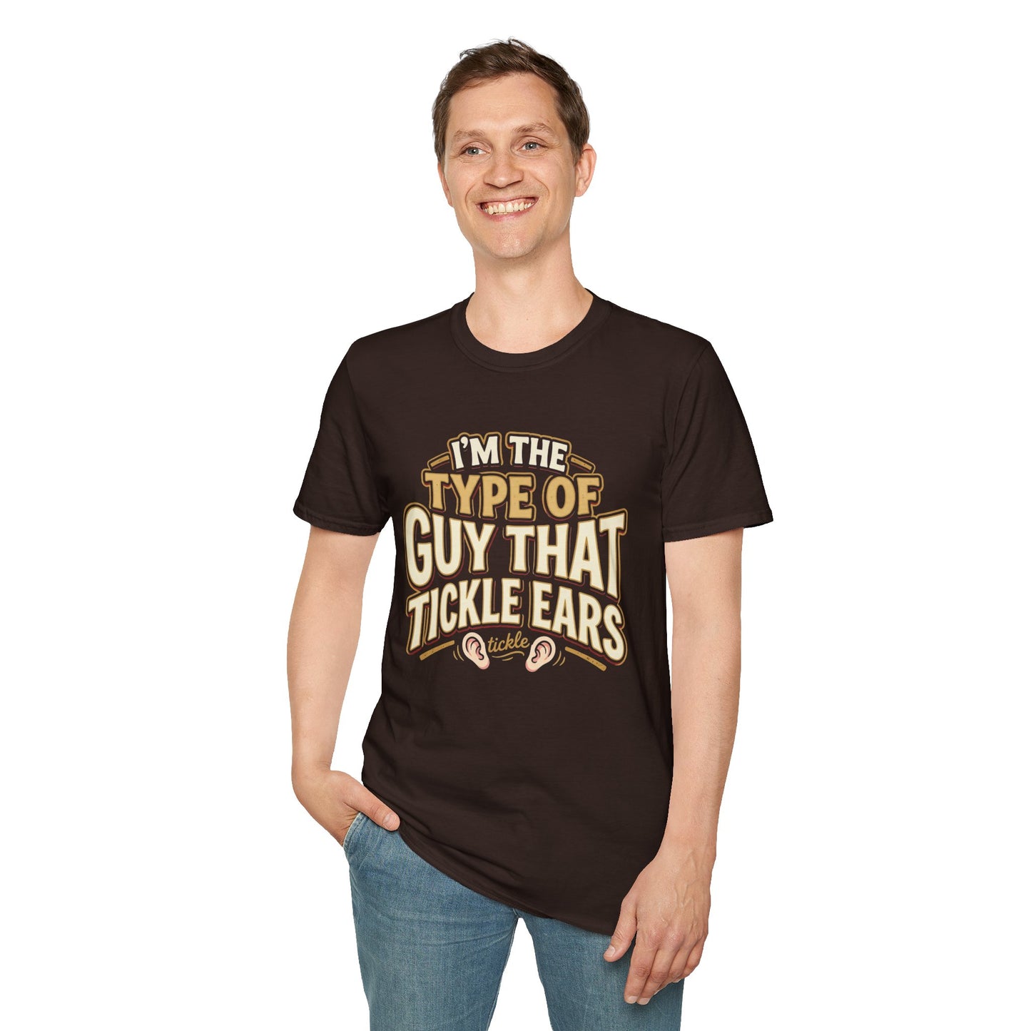 I'm The Type Of Guy That Tickle Ears T-Shirt — Funny Novelty Graphic Tee