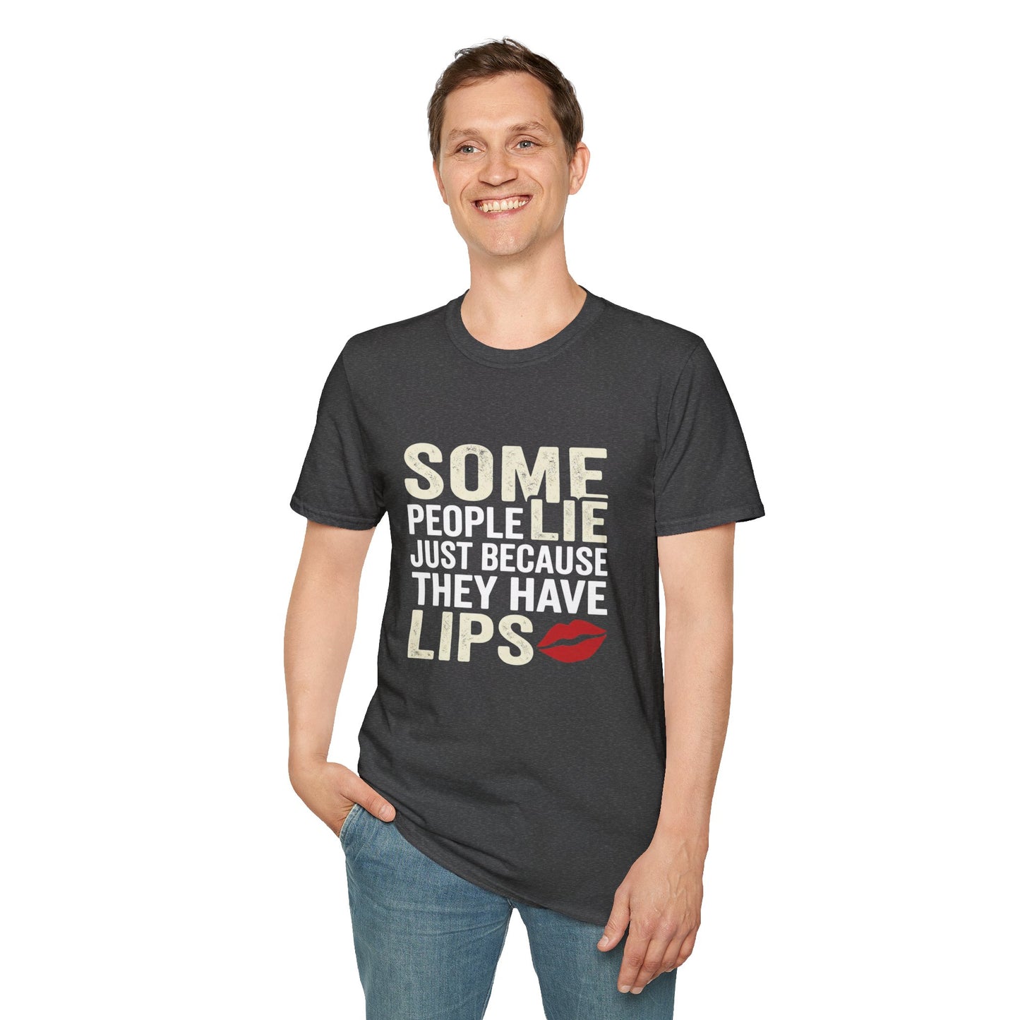 "Some People Lie Just Because They Have Lips" Funny Sarcastic Tee-Graphic T-Shirt