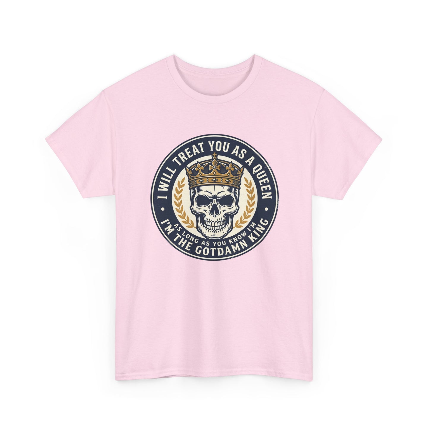 Skull King Tee — "I Will Treat You As A Queen" Graphic T-Shirt