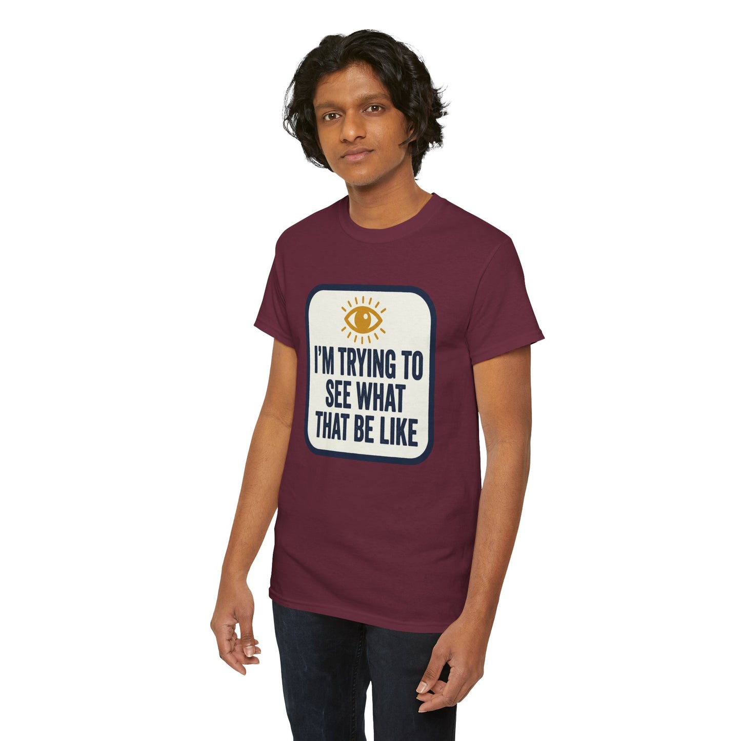 “I’m Trying to See What That Be Like” Graphic Tee — Retro Eye Quote T-Shirt
