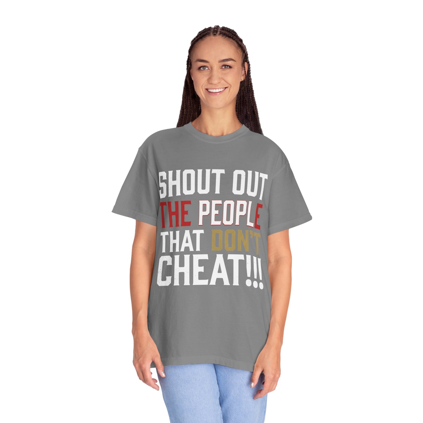 Shout Out The People That Don't Cheat!!! T-Shirt — Funny Honesty Statement Tee