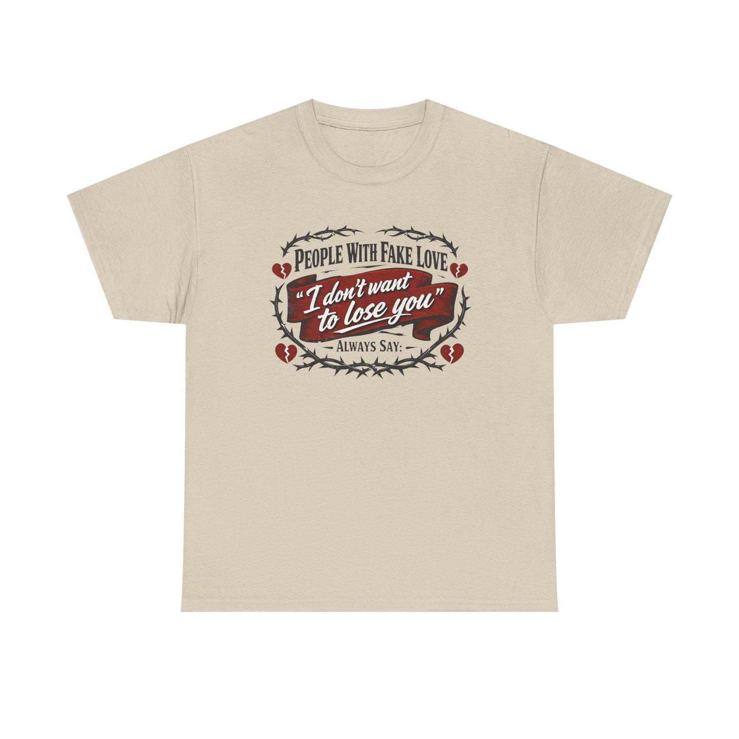 I Don't Want to Lose You Tee – 'People With Fake Love' Heart Graphic Cotton Shirt