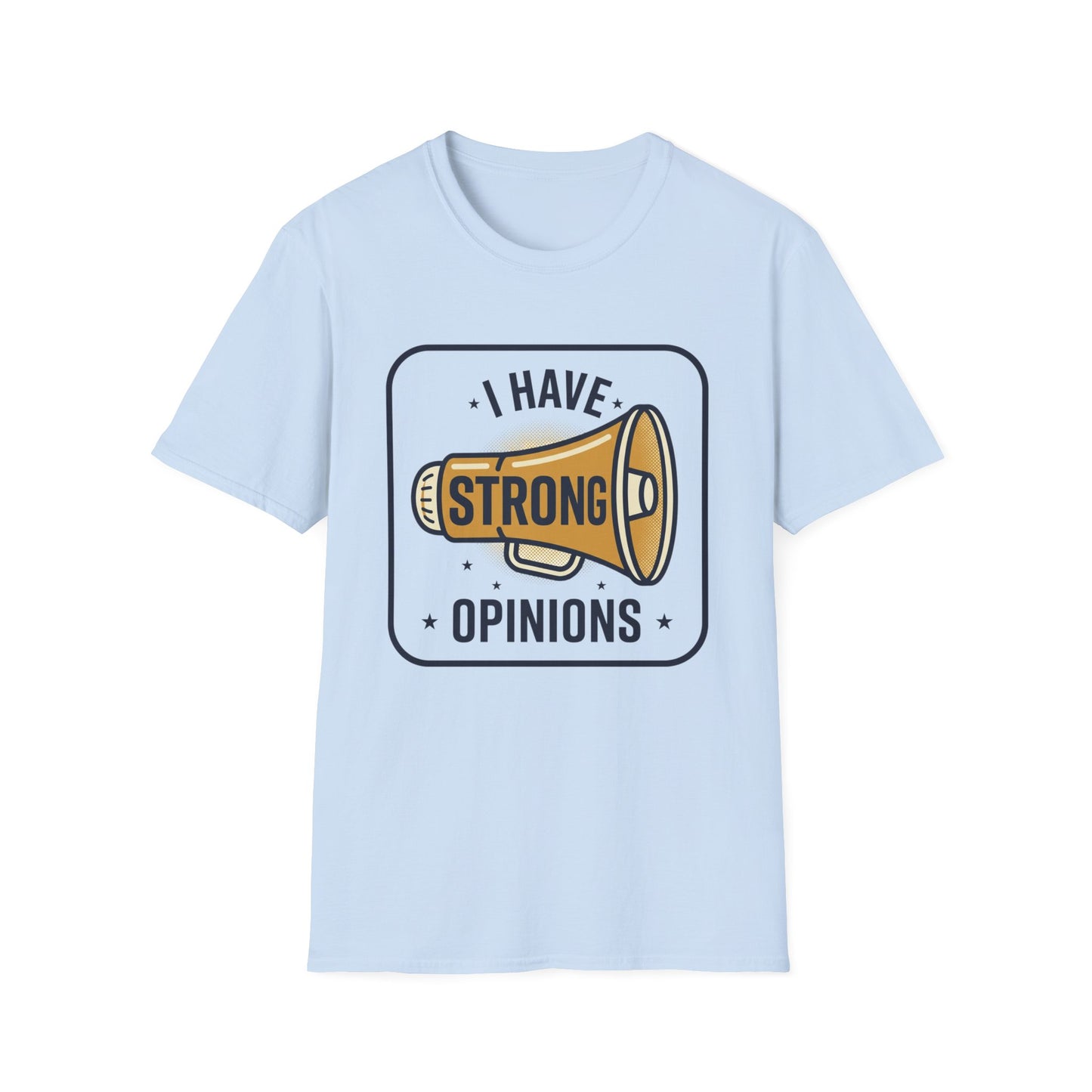 I Have Strong Opinions T-Shirt — Funny Megaphone Graphic Tee
