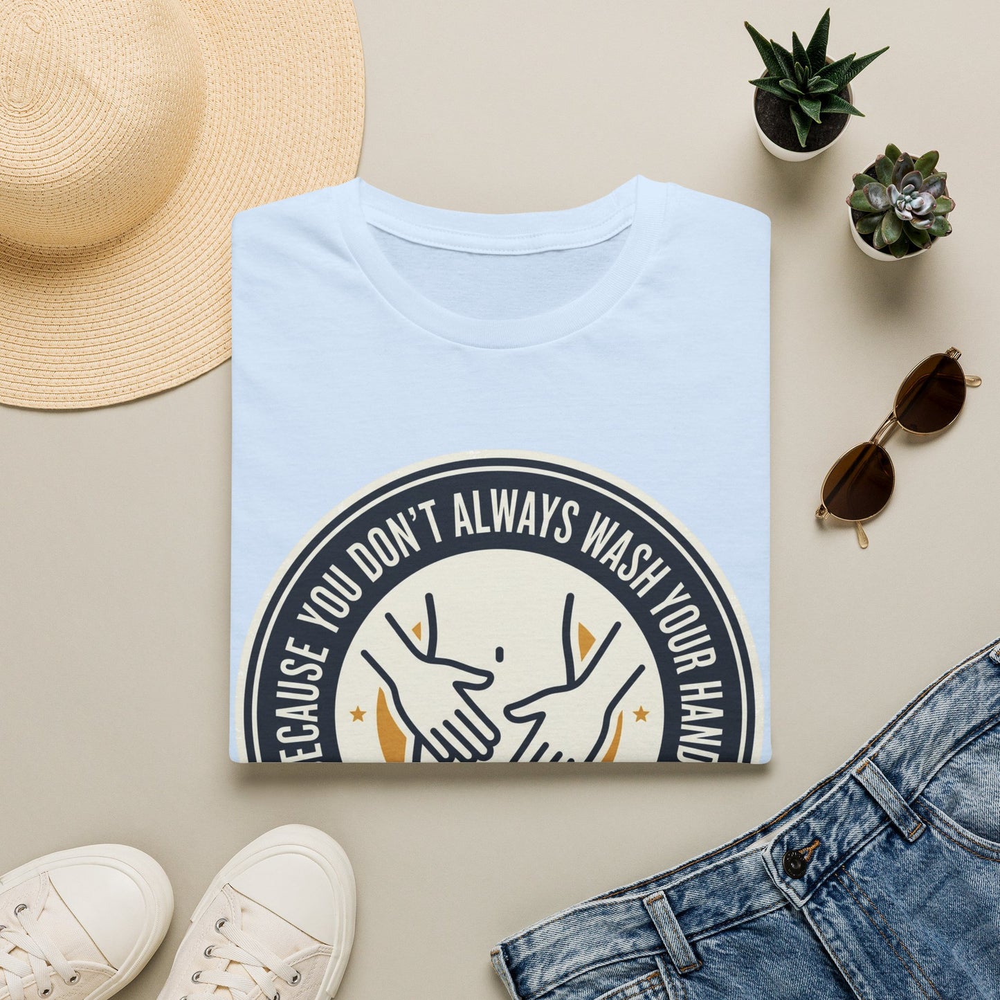 "Because You Don't Always Wash Your Hands" Graphic Tee (Handwashing Reminder)