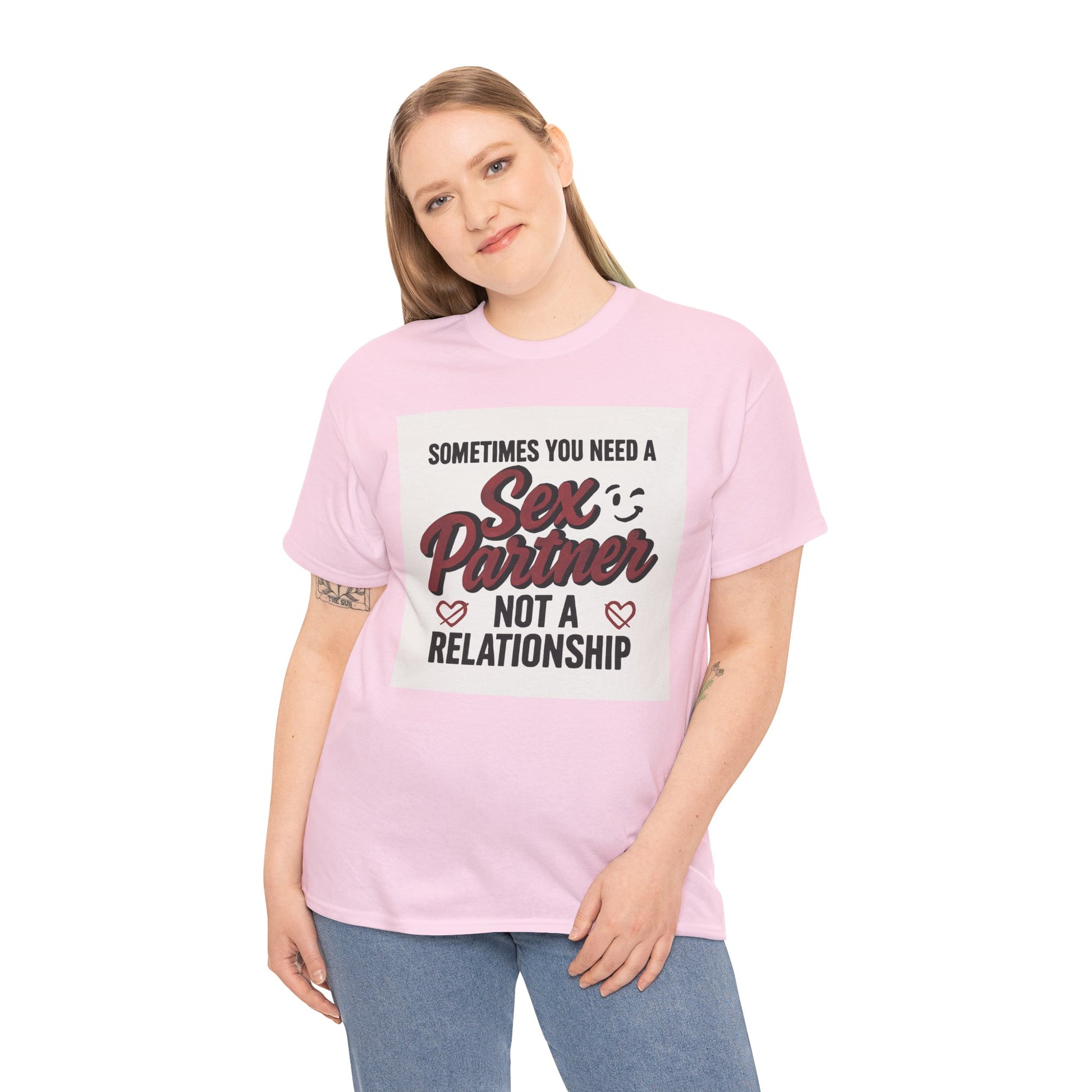 T-Shirt — "Sometimes You Need a Sex Partner Not a Relationship" Graphic Tee Printify