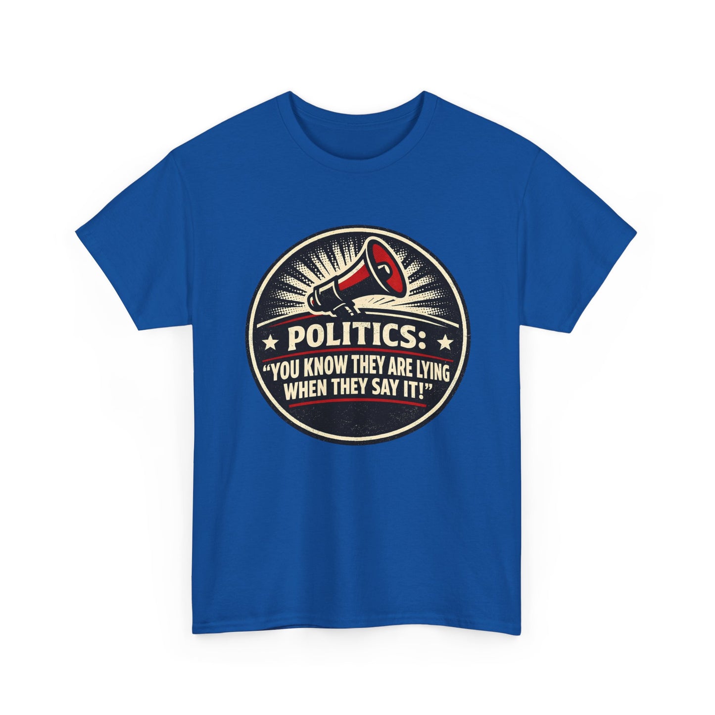 Political Satire T-Shirt — "Politics: You Know They Are Lying When They Say It" Retro Megaphone Tee