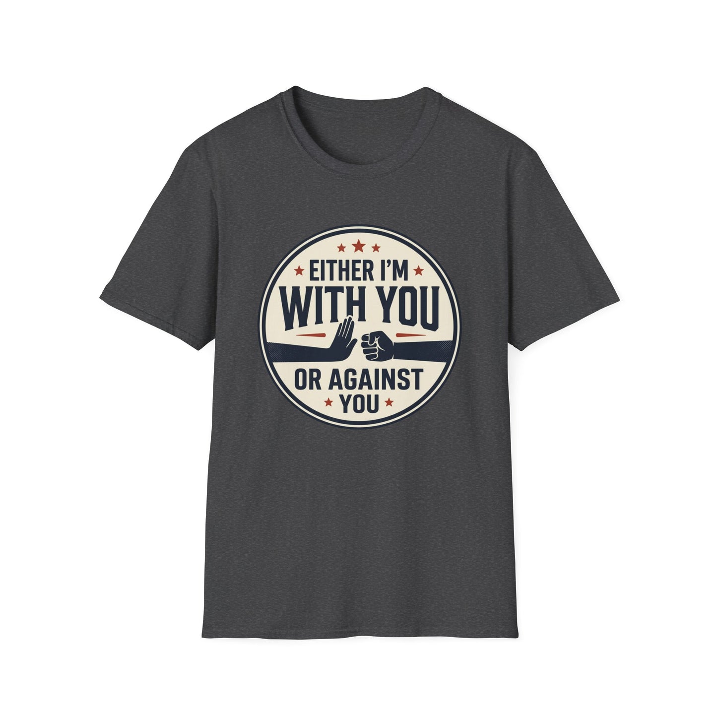 Either I'm With You or Against You T-Shirt