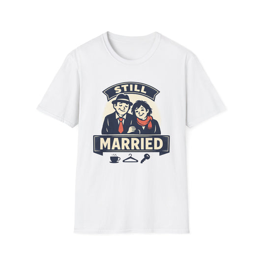 Still Married T-Shirt – Funny Married Couple Graphic Tee for Anniversary & Everyday Wear