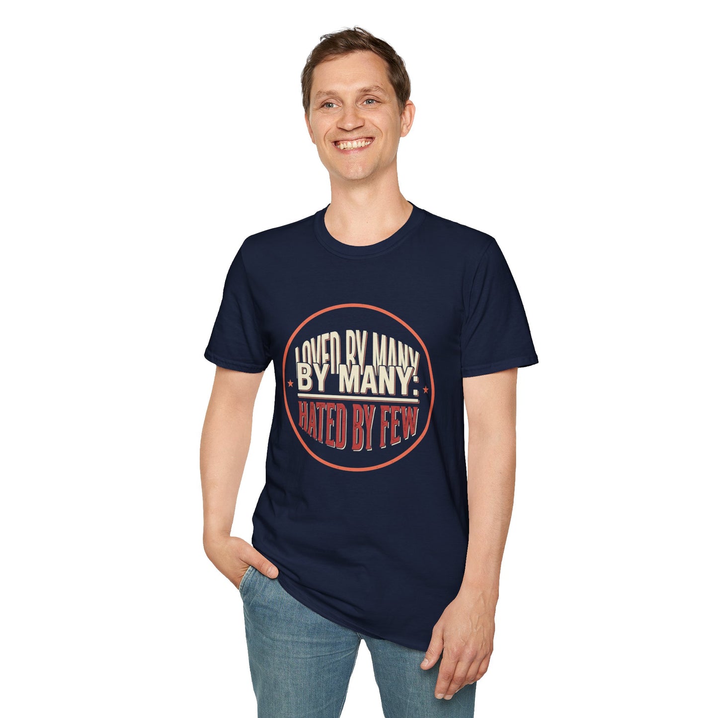 Loved By Many, Hated By Few T-Shirt