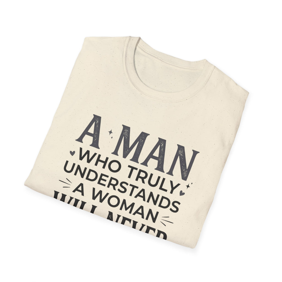 "A Man Who Truly Understands a Woman Will Never Fall in Love Again" Quote Tee