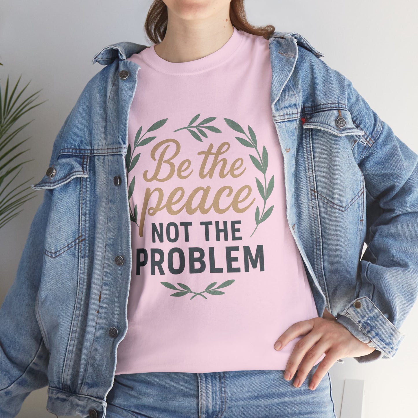 T-Shirt — "Be the Peace Not the Problem" Inspirational Tee