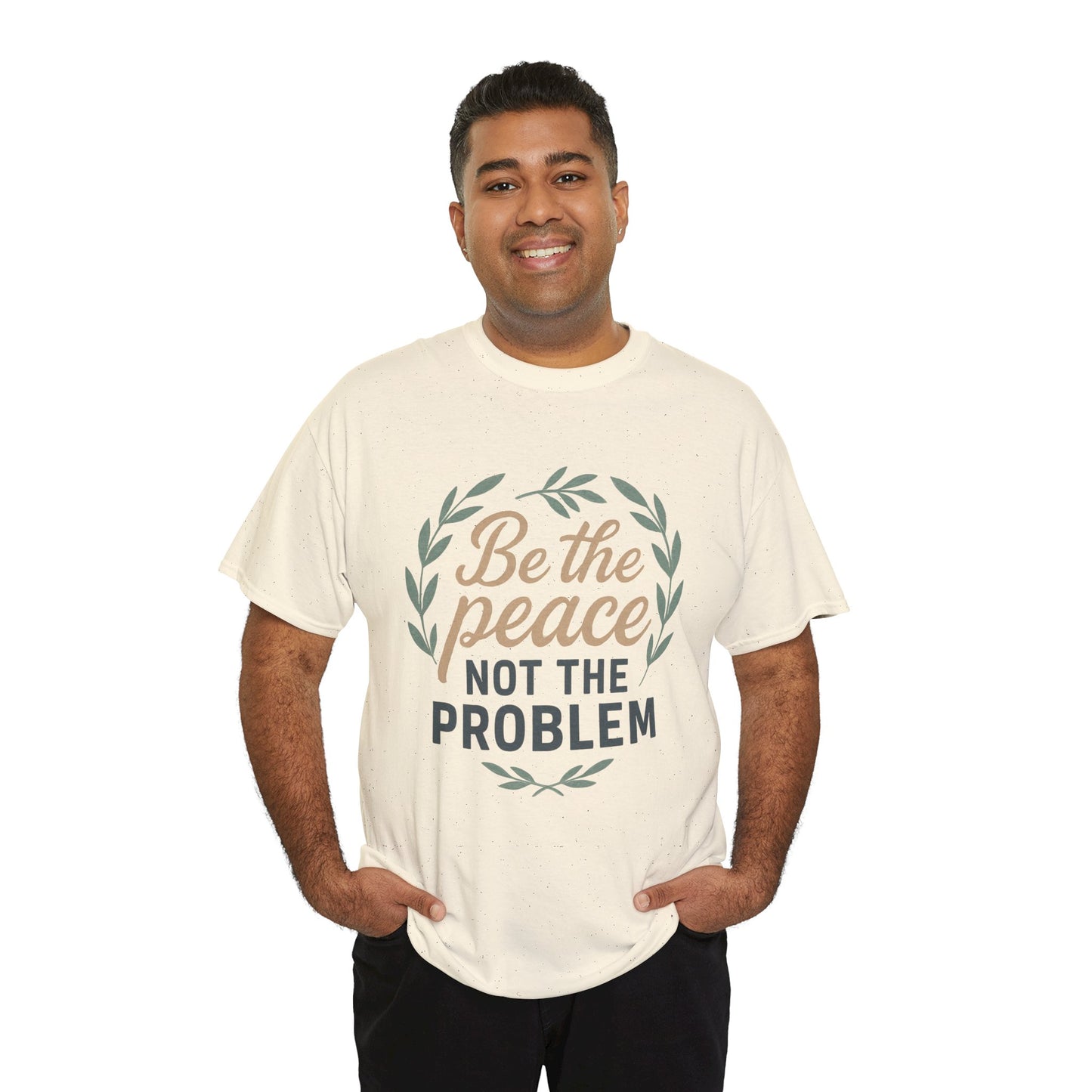 T-Shirt — "Be the Peace Not the Problem" Inspirational Tee