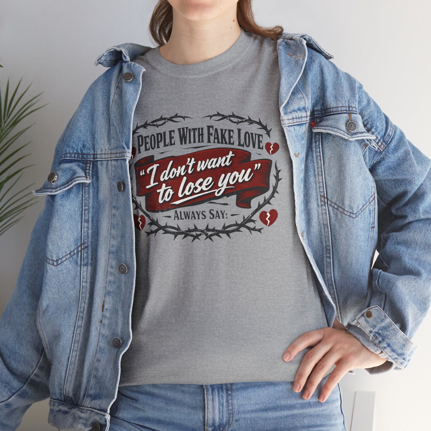 I Don't Want to Lose You Tee – 'People With Fake Love' Heart Graphic Cotton Shirt