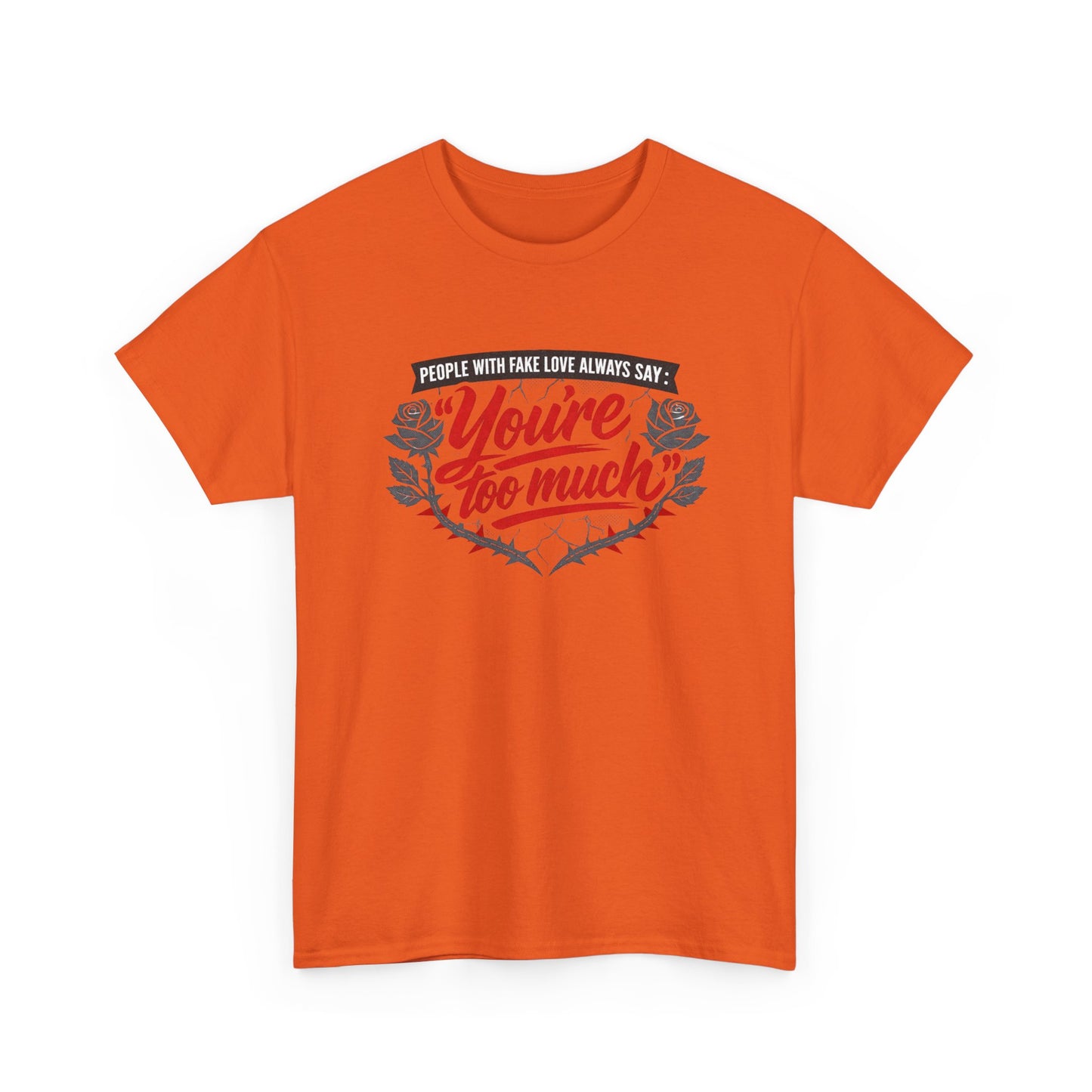 You’re Too Much" Graphic Tee — Vintage Rose Love Quote T-Shirt