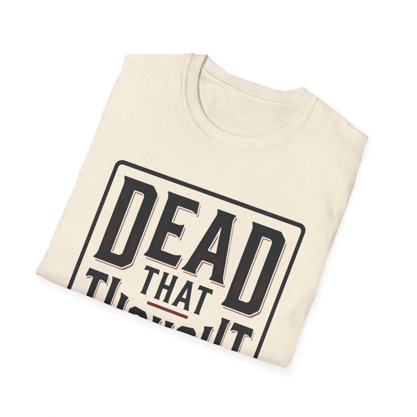Dead That Thought T-Shirt — Dark Humor Graphic Tee