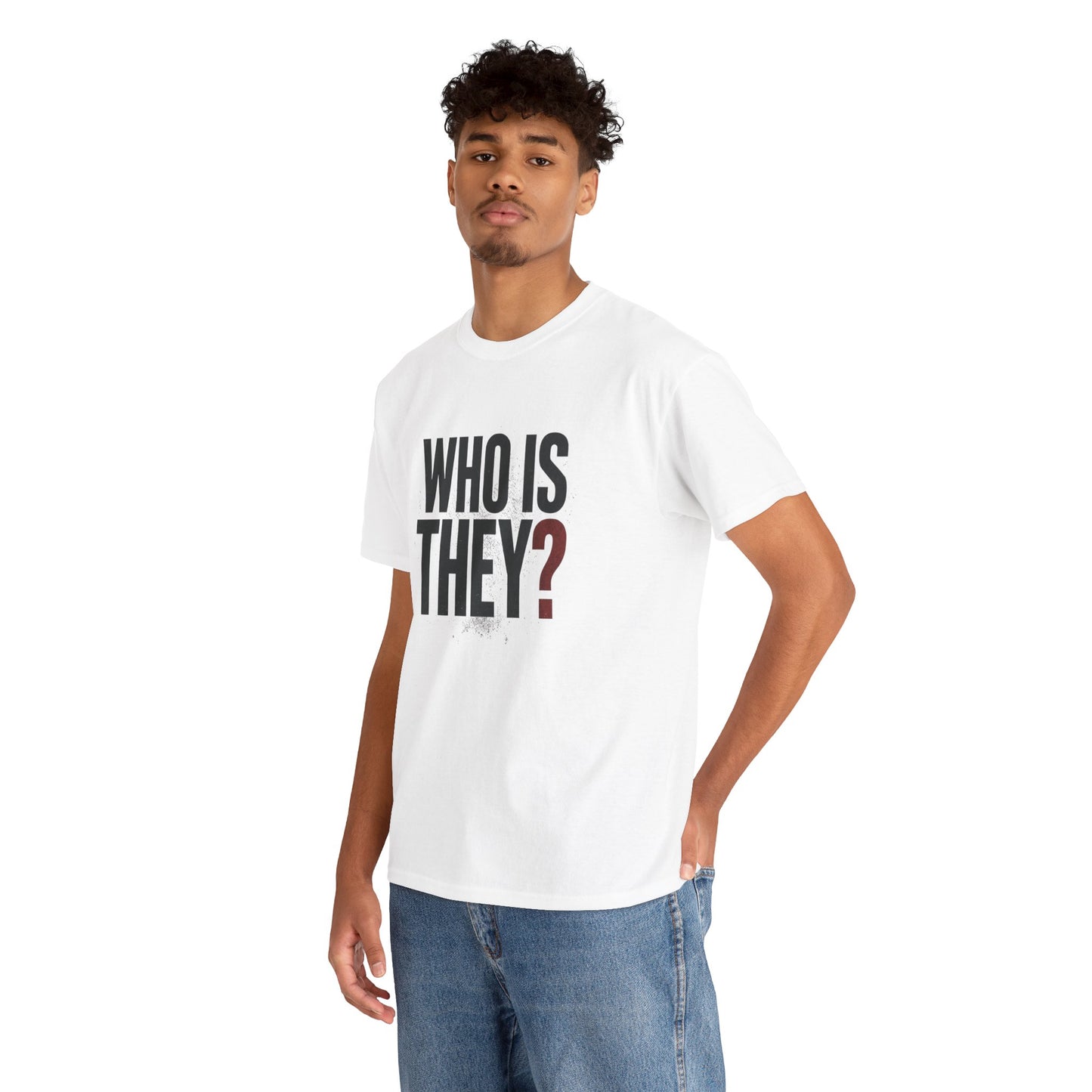 Who Is They? Graphic Tee — Bold Question Mark Statement T-Shirt