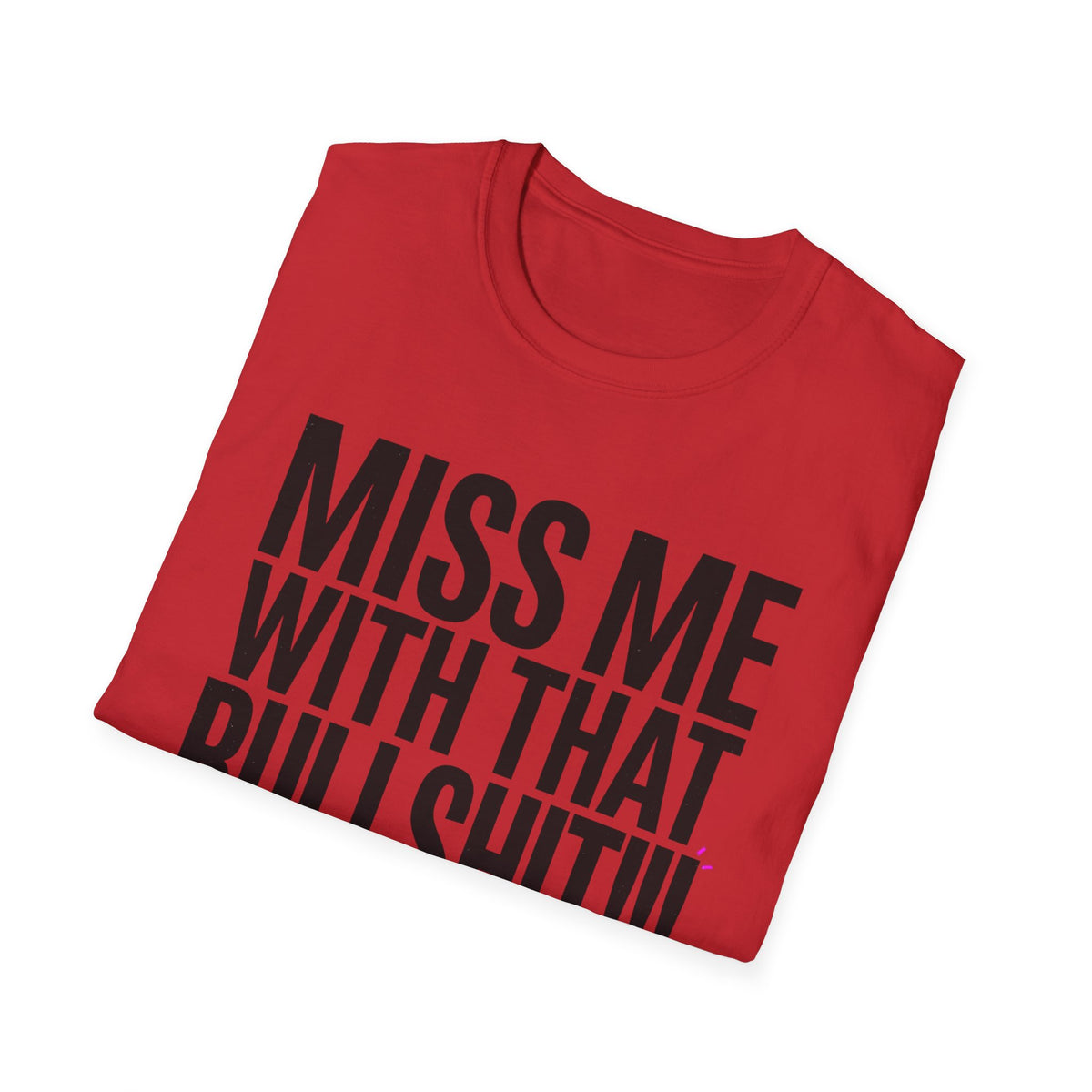 Graphic T-Shirt — "Miss Me With That Bullshit!!!" Bold Statement Tee