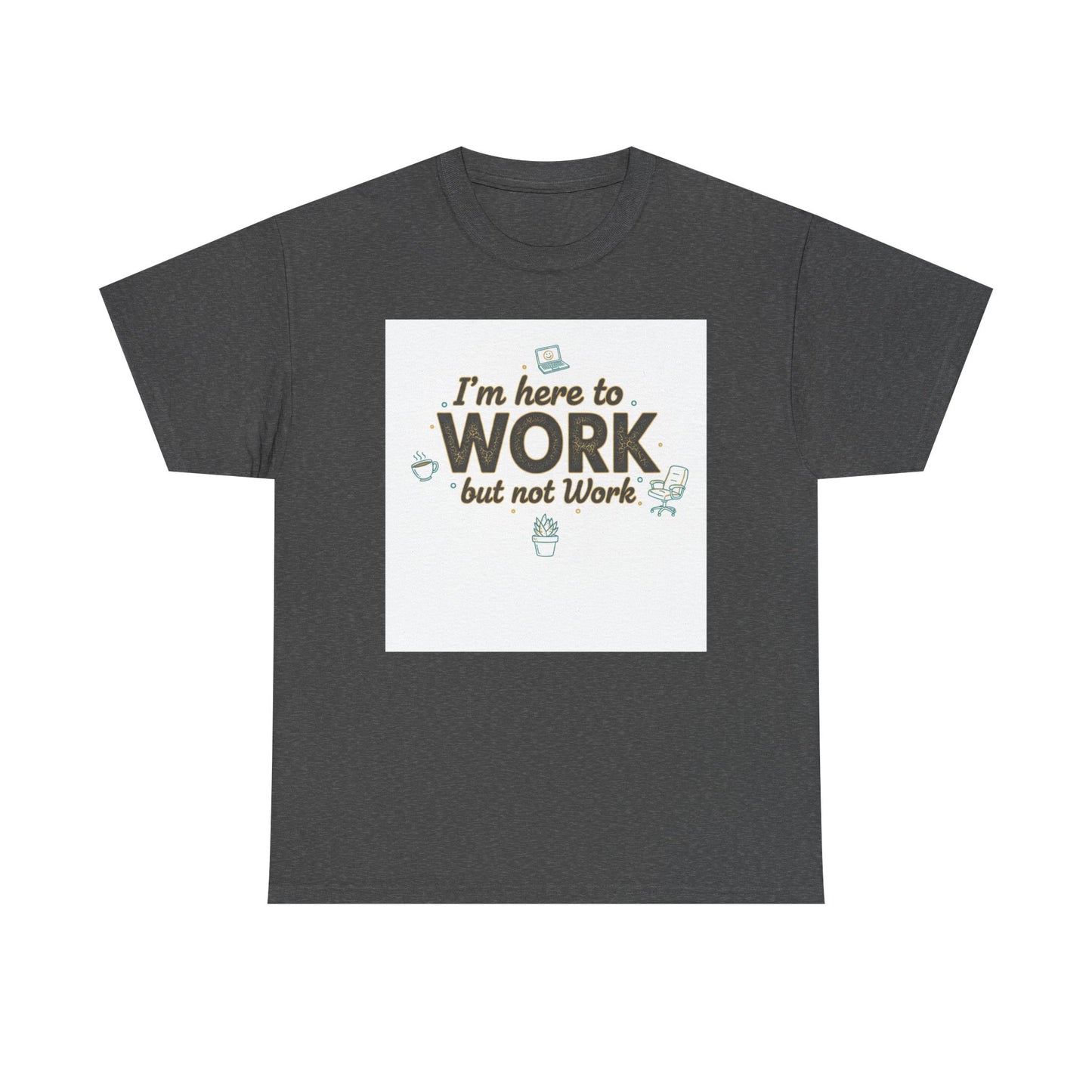 Work From Home Tee — "I'm Here to Work but not Work" Casual Remote Job T‑Shirt