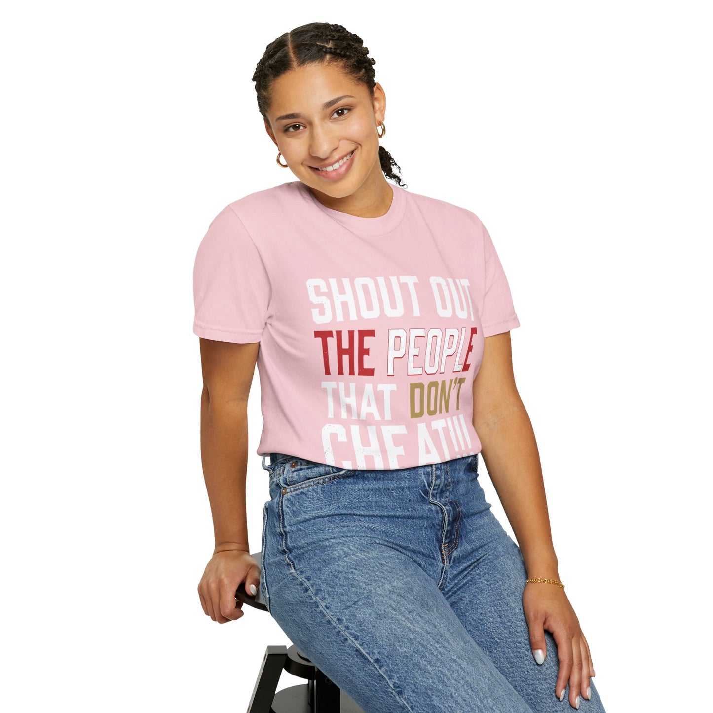 Shout Out The People That Don't Cheat!!! T-Shirt — Funny Honesty Statement Tee