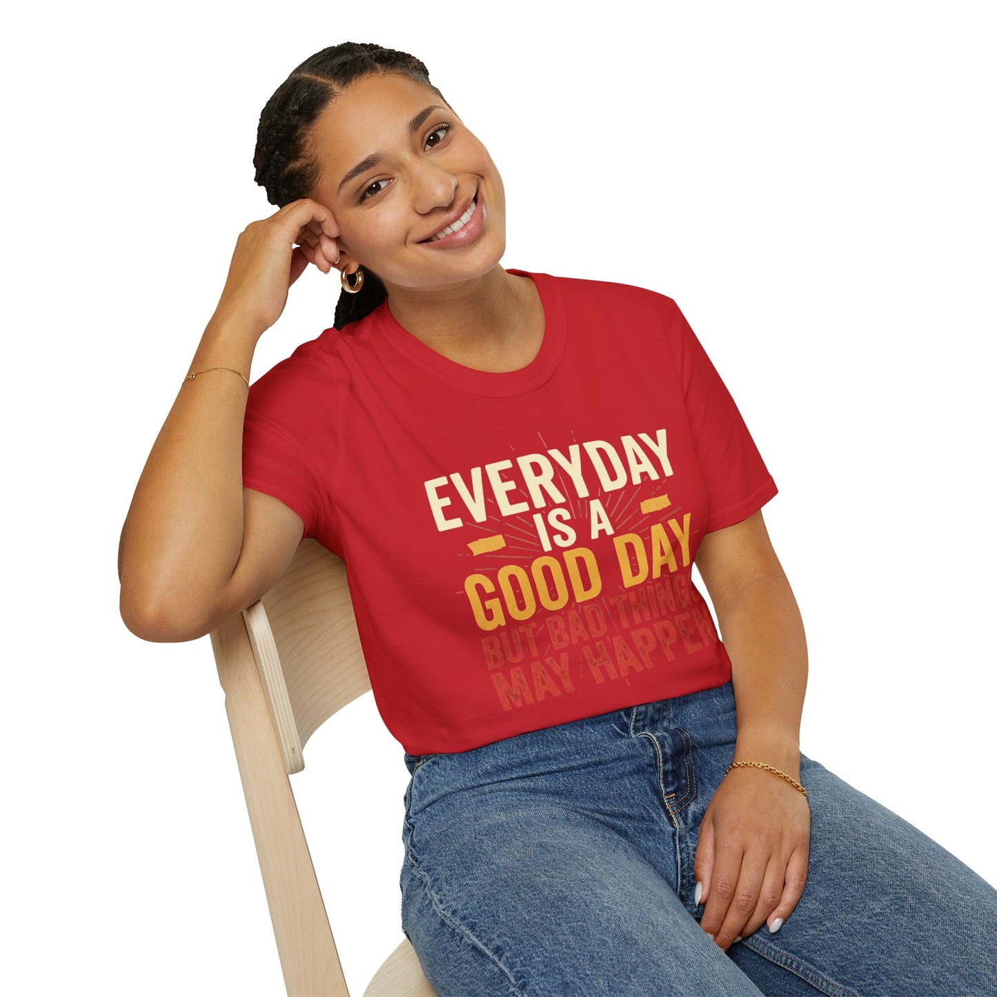 Everyday Is A Good Day T-Shirt — Positive Graphic Tee ("But Bad Things May Happen")