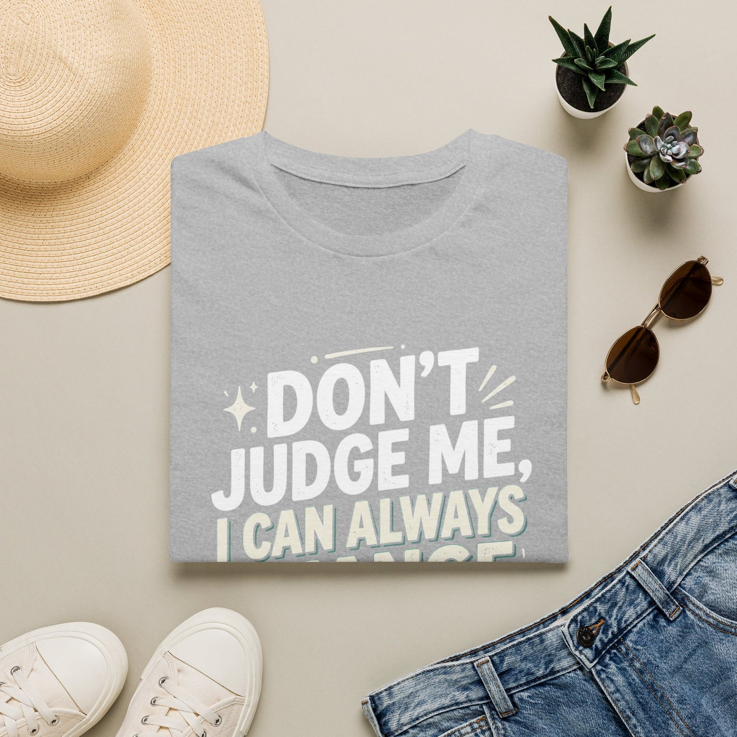 Don't Judge Me I Can Always Change Clothes T-Shirt