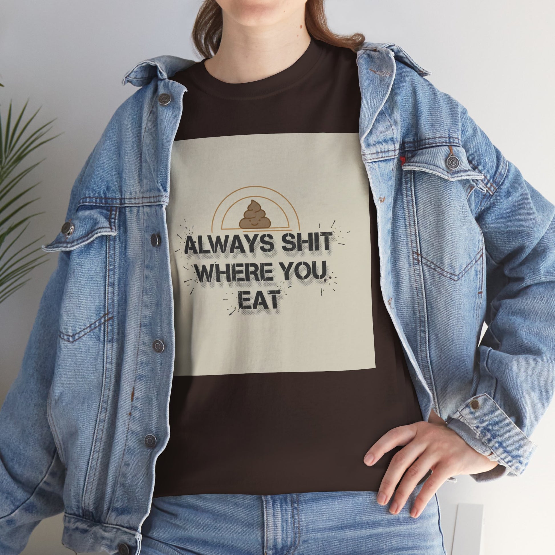 T-Shirt — "Always Shit Where You Eat" Vintage Graphic Tee Printify