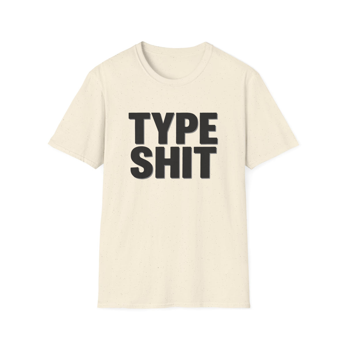 Type Shit Graphic T‑Shirt — Funny Bold Text Tee for Typographers & Designers