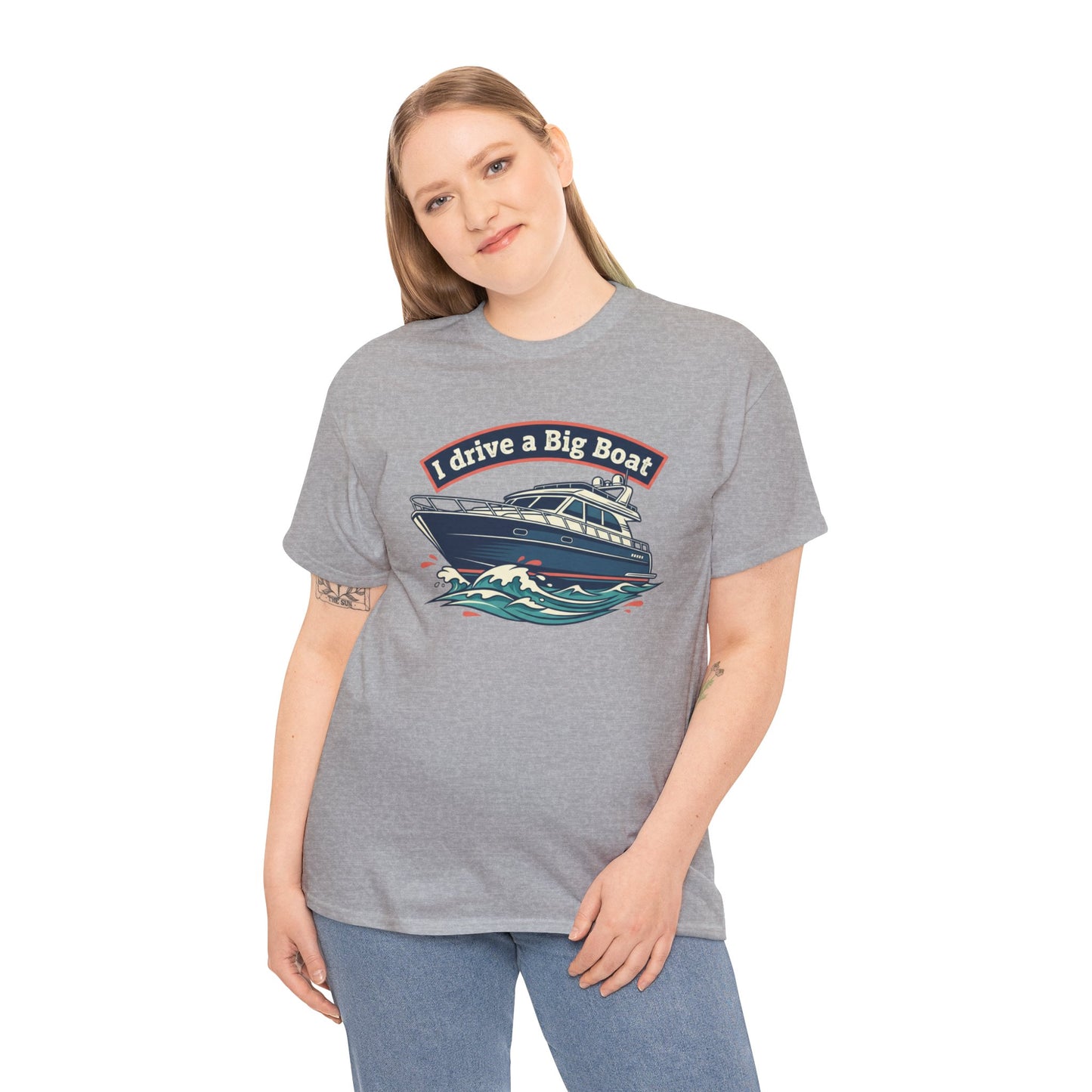 Boat T-Shirt — “I Drive a Big Boat” Graphic Tee for Boating Enthusiasts