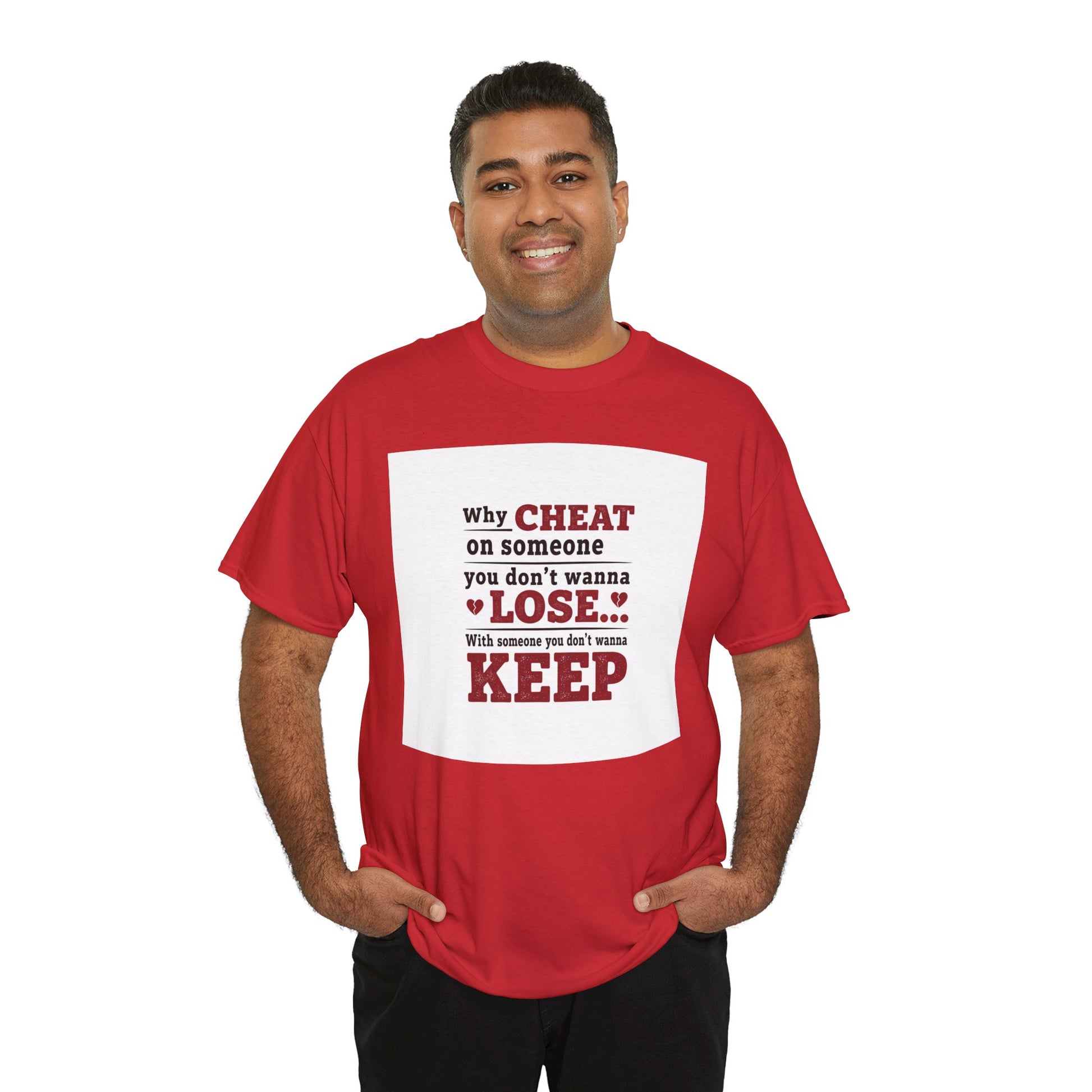 T-Shirt — "Why Cheat on Someone You Don’t Wanna Lose" Relationship Quote Tee Printify
