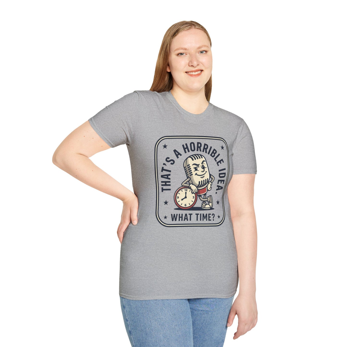 That’s a Horrible Idea What Time? T-Shirt