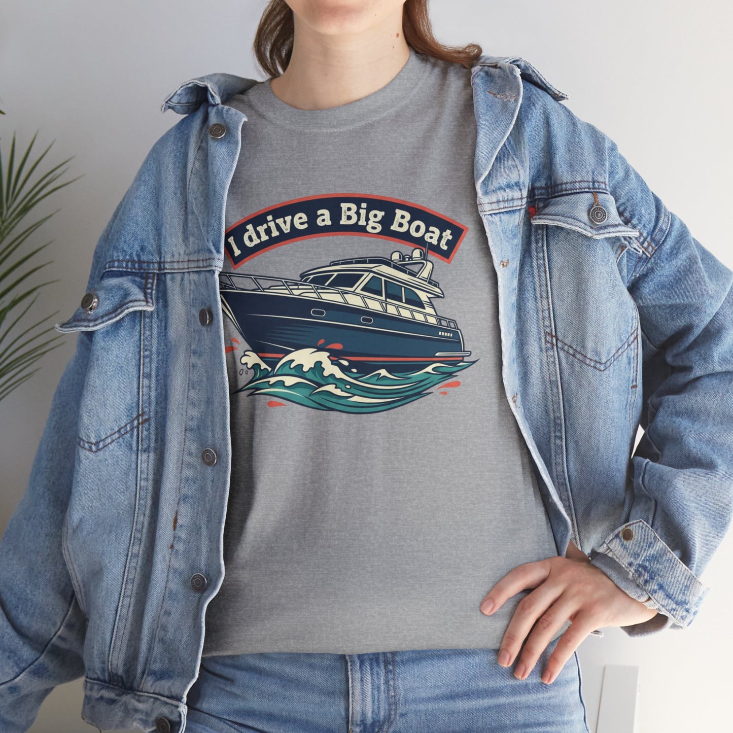 Boat T-Shirt — “I Drive a Big Boat” Graphic Tee for Boating Enthusiasts