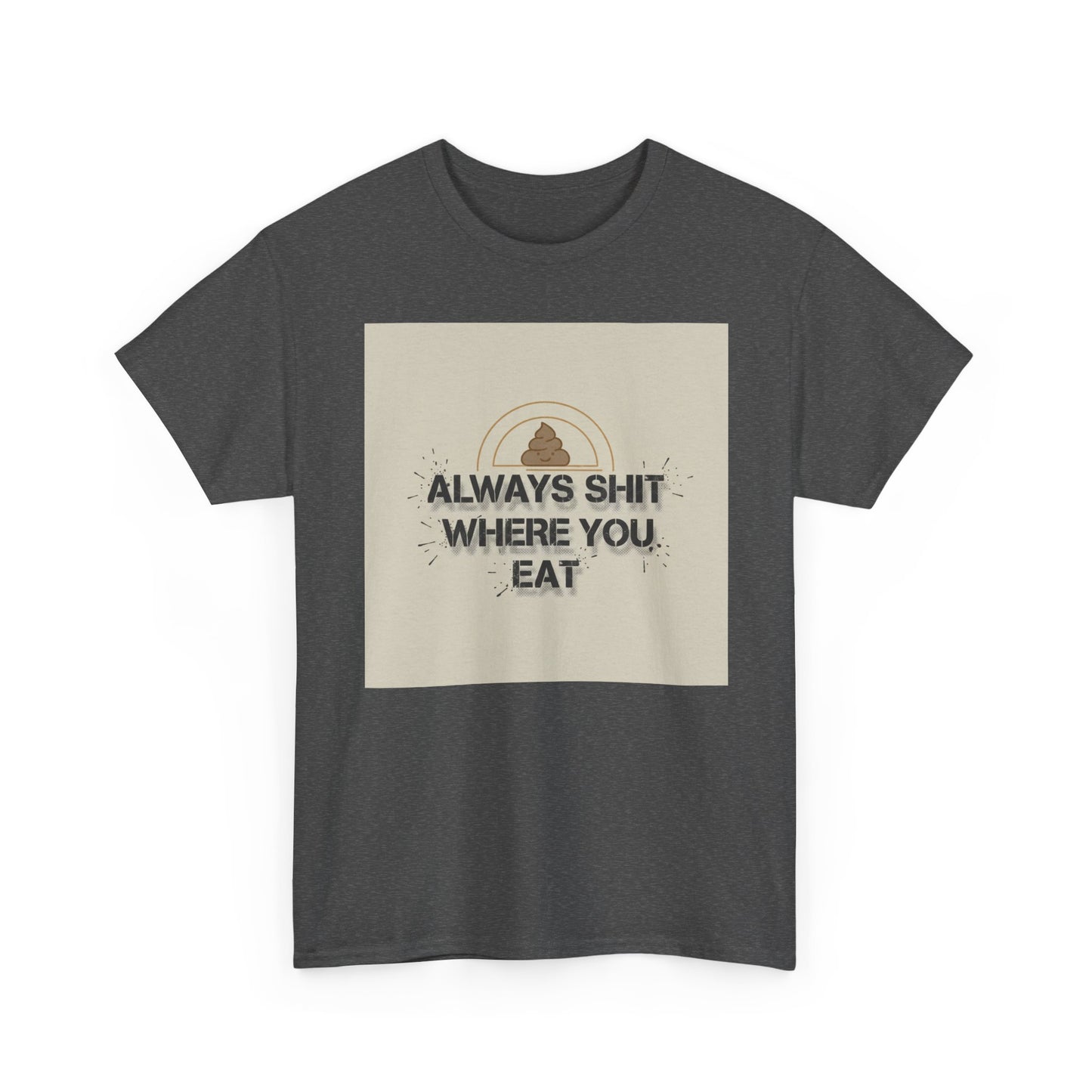 T-Shirt — "Always Shit Where You Eat" Vintage Graphic Tee Printify