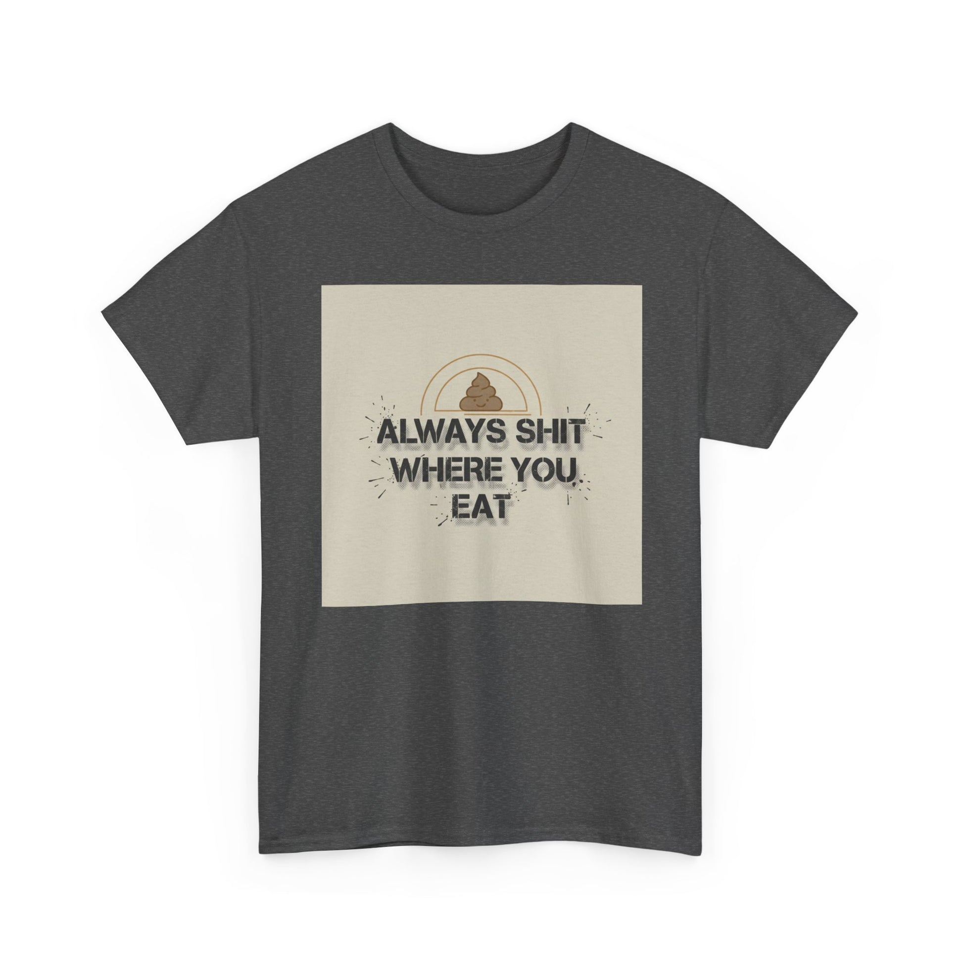T-Shirt — "Always Shit Where You Eat" Vintage Graphic Tee Printify
