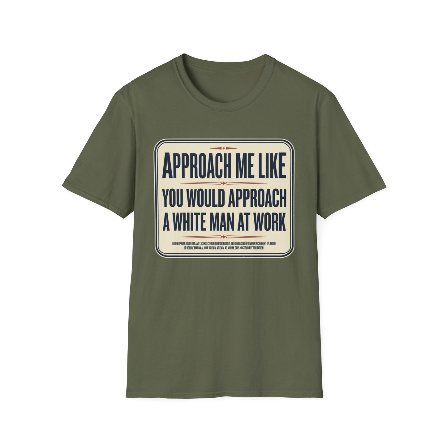 “Approach Me Like You Would Approach A White Man At Work” Statement T-Shirt