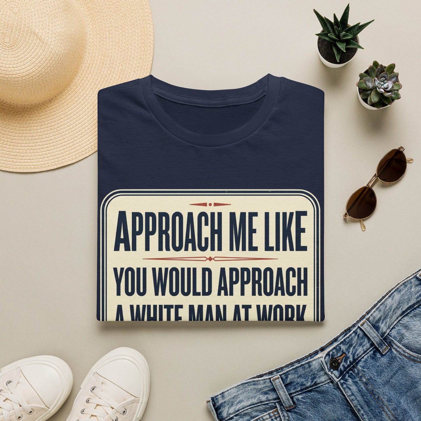 “Approach Me Like You Would Approach A White Man At Work” Statement T-Shirt
