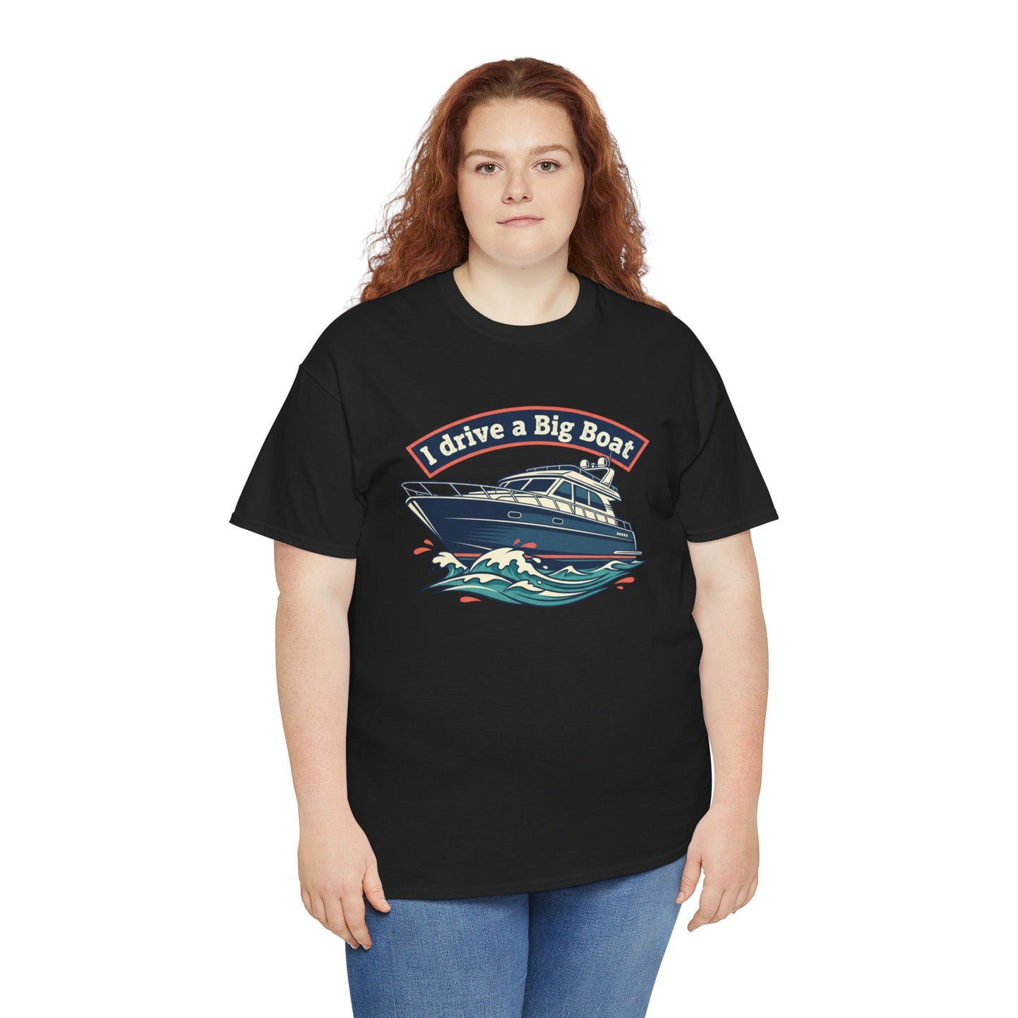 Boat T-Shirt — “I Drive a Big Boat” Graphic Tee for Boating Enthusiasts