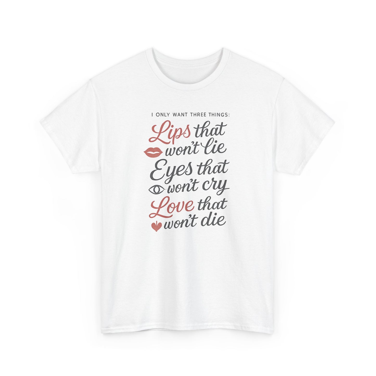 Romantic Quote Tee — "Lips that won’t lie, Eyes that won’t cry, Love that won’t die"