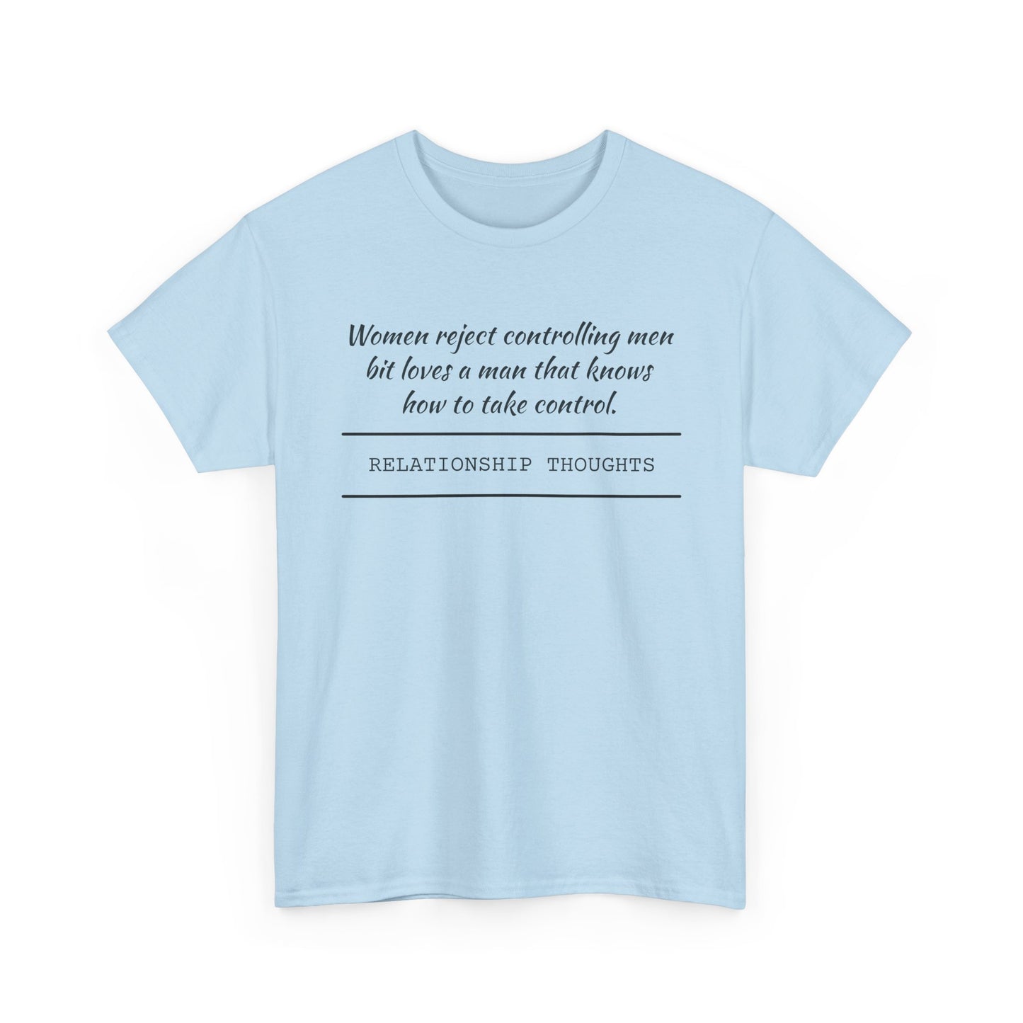 Relationship Thoughts Tee — "Women reject controlling men but loves a man that knows how to take control" Cotton T‑Shirt