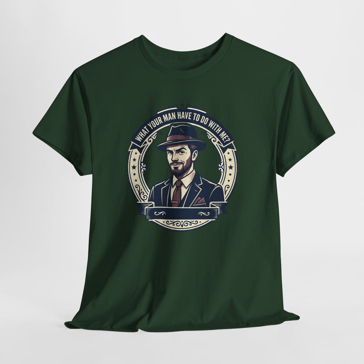 "WHAT YOUR MAN HAVE TO DO WITH ME" T-Shirt — Sassy Graphic Tee